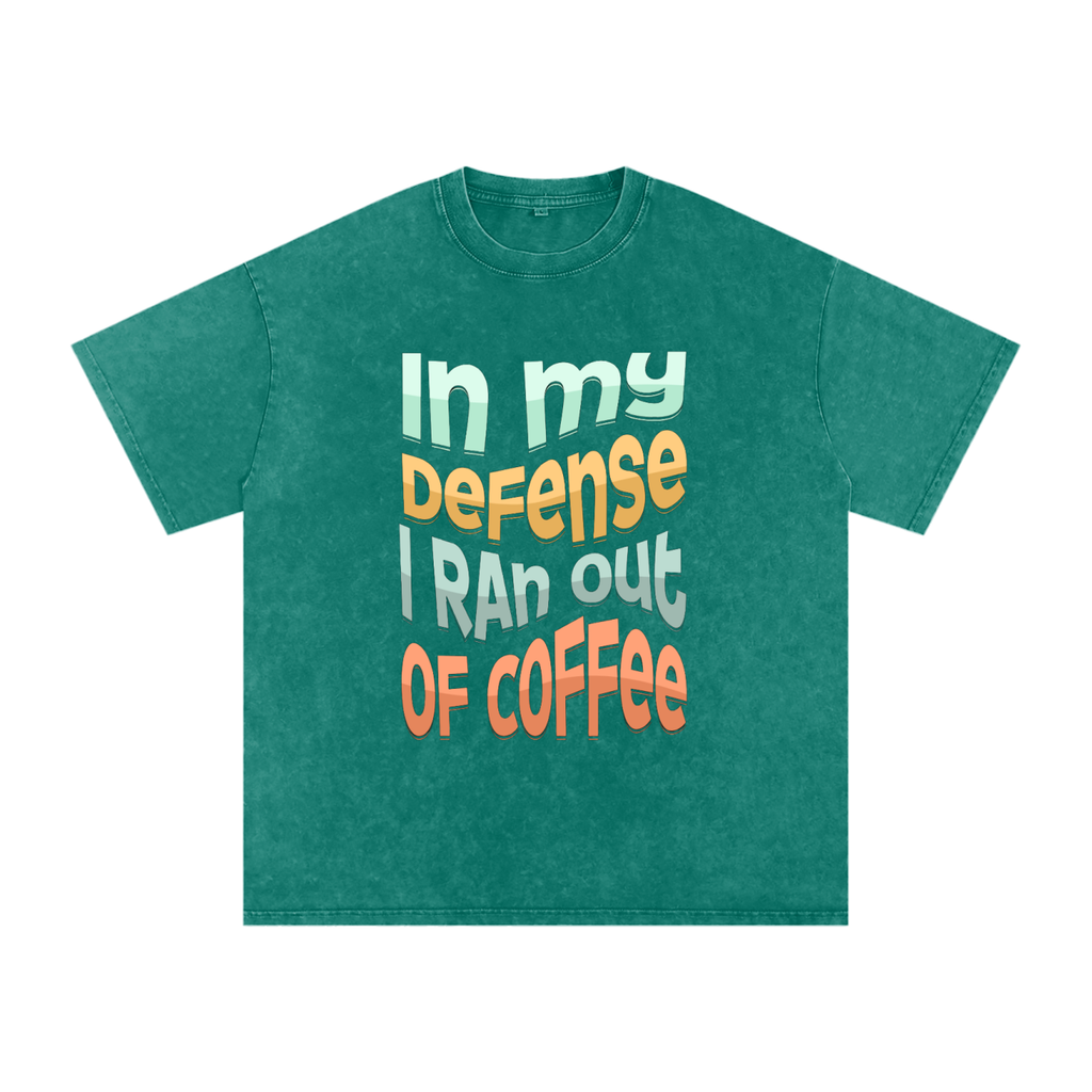 In My Defence I Ran Out Of Coffee Snow Washed Oversized Cotton T-Shirt