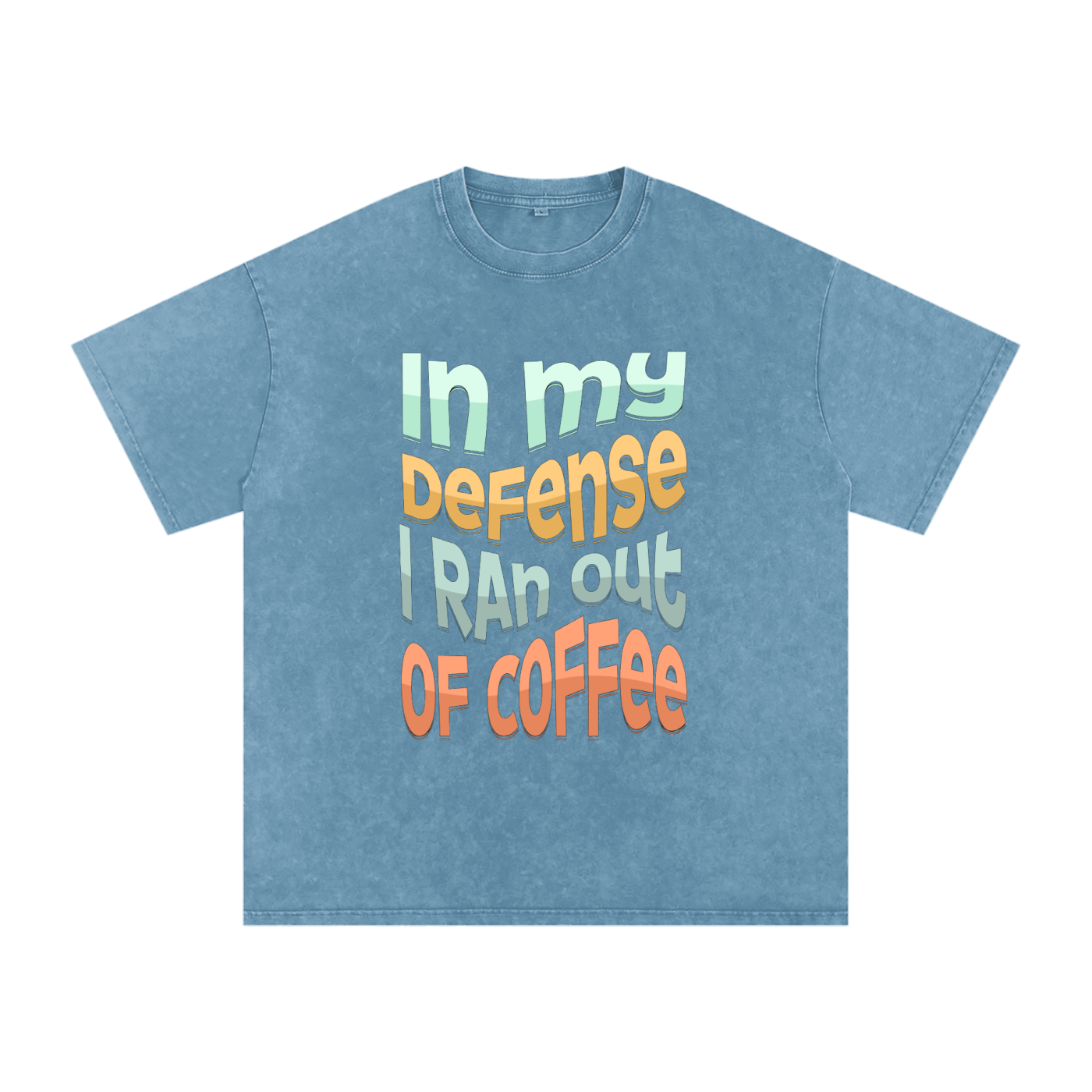 In My Defence I Ran Out Of Coffee Snow Washed Oversized Cotton T-Shirt