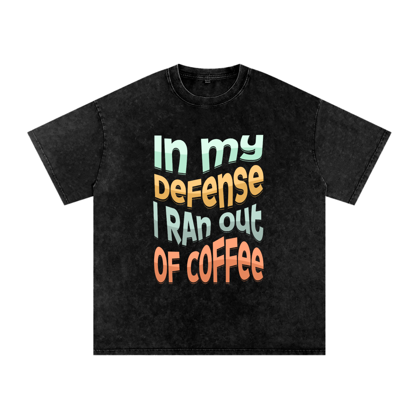 In My Defence I Ran Out Of Coffee Snow Washed Oversized Cotton T-Shirt