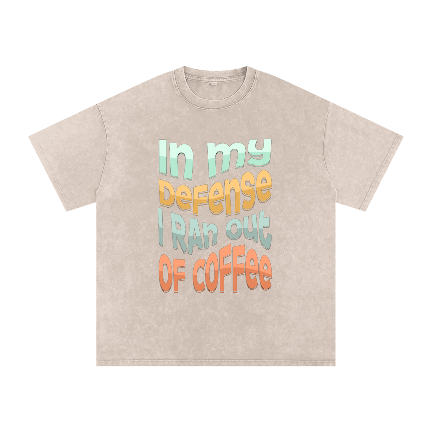 In My Defence I Ran Out Of Coffee Snow Washed Oversized Cotton T-Shirt