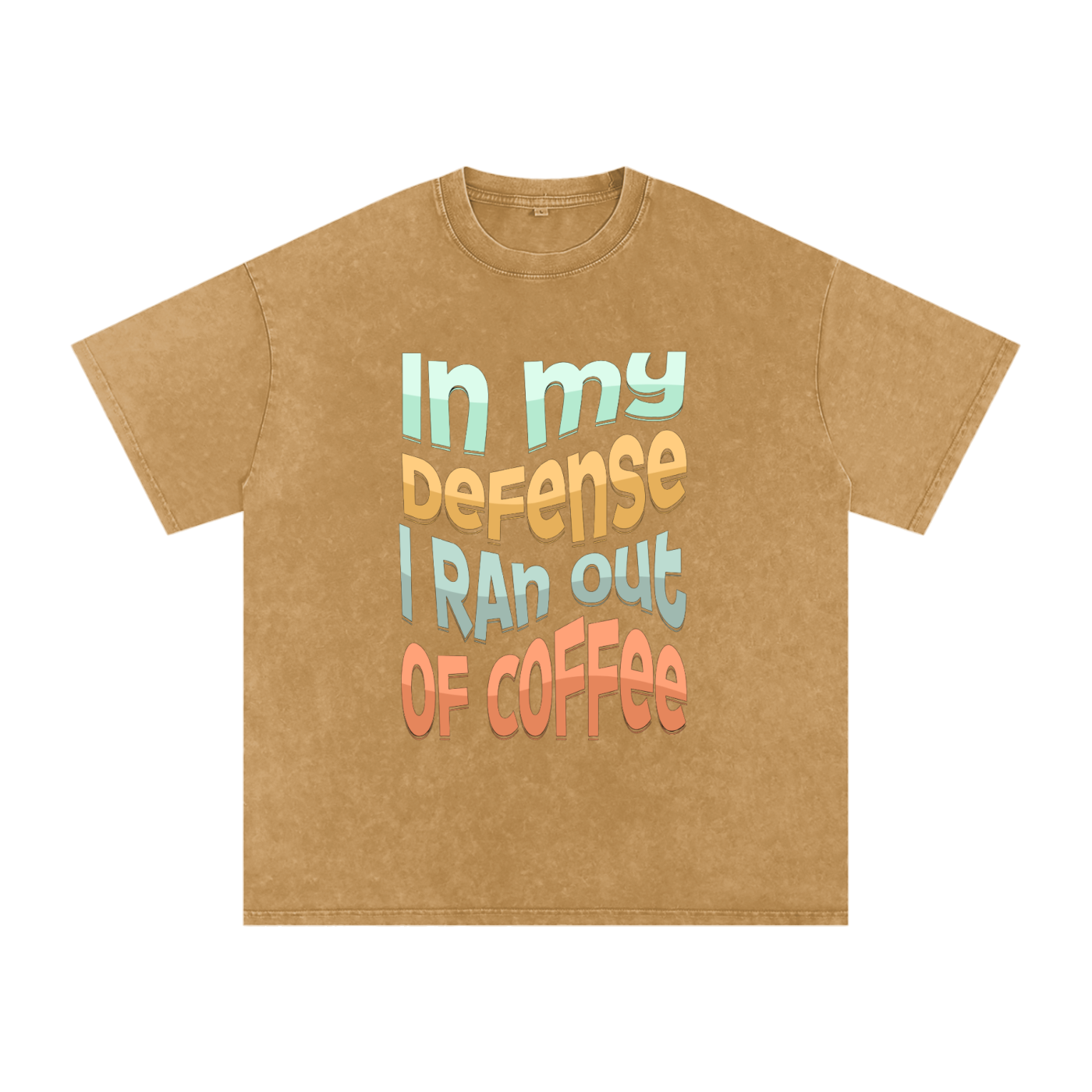 In My Defence I Ran Out Of Coffee Snow Washed Oversized Cotton T-Shirt